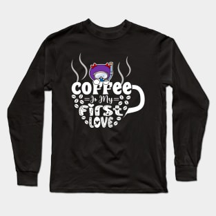 Coffee Is My First Love Long Sleeve T-Shirt